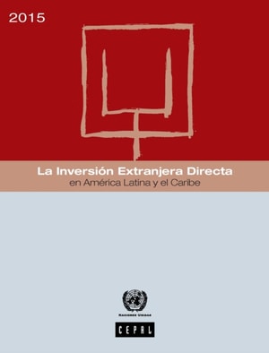La Inversión Extranjera Directa en América Latina y el Caribe 2015