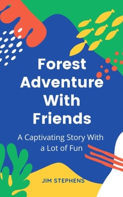Forest Adventure With Friends: A Captivating Story With a Lot of Fun