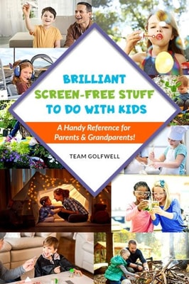 Brilliant Screen-Free Stuff To Do With Kids: A Handy Reference for Parents & Grandparents!