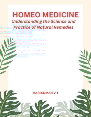 &quote;Homeo Medicine: Understanding the Science and Practice of Natural Remedies&quote;