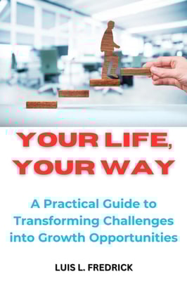 Your Life, Your Way : A Practical Guide to Transforming Challenges into Growth Opportunities