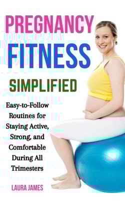 Pregnancy Fitness Simplified: Easy-to-Follow Routines for Staying Active, Strong, and Comfortable During All Trimesters