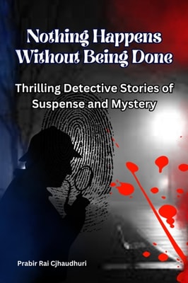 Nothing Happens Without Being Done :  Thrilling Detective Stories of  Suspense and Mystery