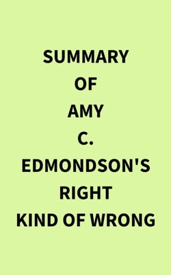 Summary of Amy C. Edmondson's Right Kind of Wrong