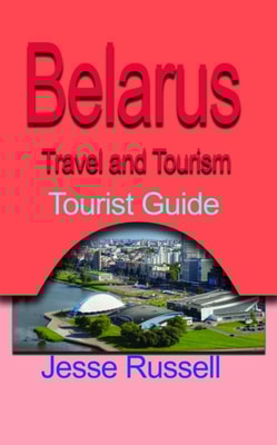 Belarus Travel and Tourism: Tourist Guide
