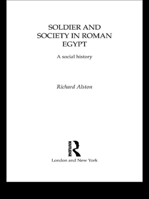 Soldier and Society in Roman Egypt
