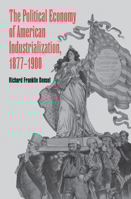 Political Economy of American Industrialization, 1877-1900
