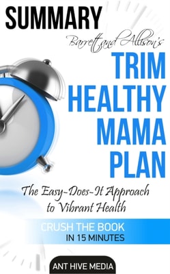 Barrett & Allison's Trim Healthy Mama Plan: The Easy-Does-It Approach to Vibrant Health and a Slim Waistline Summary