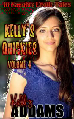 Kelly's Quickies Volume 4: 10 Naughty Erotic Tales