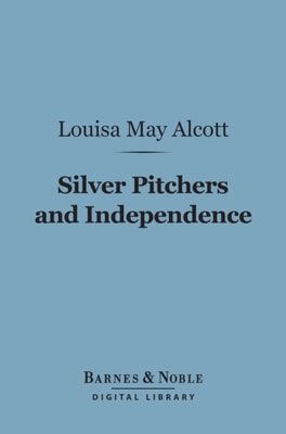 Silver Pitchers, And Independence (Barnes & Noble Digital Library)
