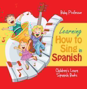 Learning How to Sing in Spanish | Children's Learn Spanish Books