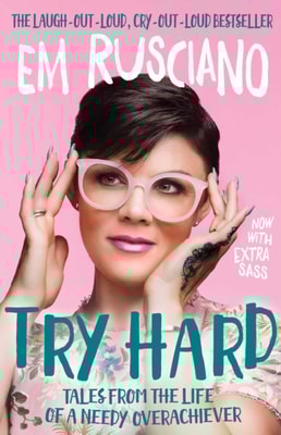 Try Hard: Tales from the Life of a Needy Overachiever (Extra Sass Edition)