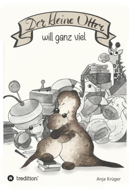 Der kleine Otter will ganz viel