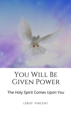 You Will Be Given Power: The Holy Spirit Comes Upon You