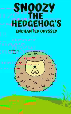 Snoozy the Hedgehog's Enchanted Odyssey: A Tale of Friendship, Wonder, and Dreams