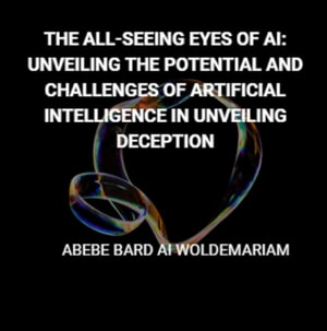All-Seeing Eyes of AI: Unveiling the Potential and Challenges of Artificial Intelligence in Unveiling Deception