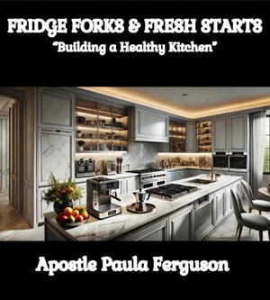Fridge Forks and Fresh Starts: &quote;Building a Healthy Kitchen&quote;