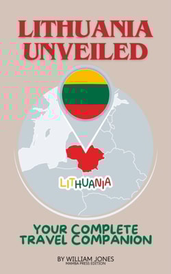 Lithuania Unveiled: Your Complete Travel Companion
