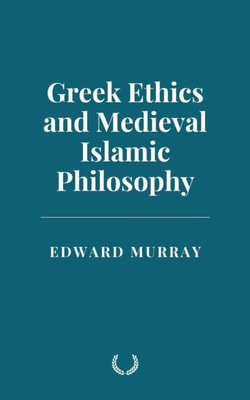 Greek Ethics and Medieval Islamic Philosophy