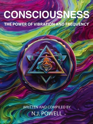 Consciousness - The Power of Vibration and Frequency