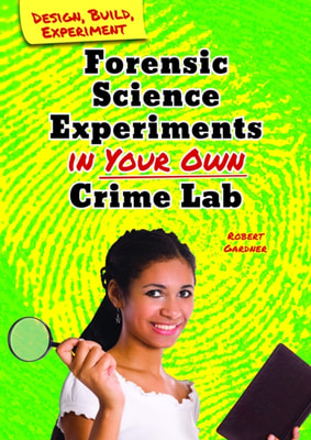 Forensic Science Experiments in Your Own Crime Lab