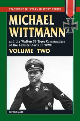 Michael Wittmann & the Waffen SS Tiger Commanders of the Leibstandarte in WWII