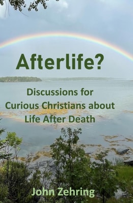 Afterlife?  Discussions for Curious Christians about Life After Death