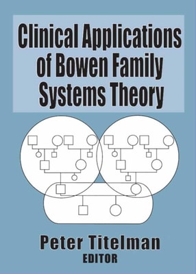 Clinical Applications of Bowen Family Systems Theory