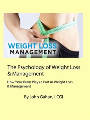 Psychology of Weight Loss & Management How Your Brain Plays a Part in Weight Loss & Management