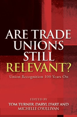 Are Trade Unions Still Relevant? : Union Recognition 100 Years On