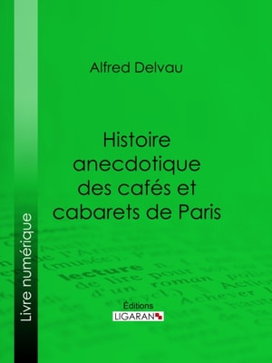 Histoire anecdotique des cafés et cabarets de Paris