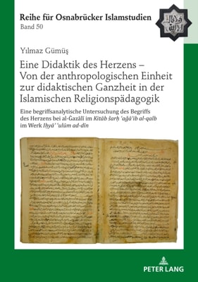 Eine Didaktik des Herzens – Von der anthropologischen Einheit zur didaktischen Ganzheit in der Islamischen Religionspaedagogik