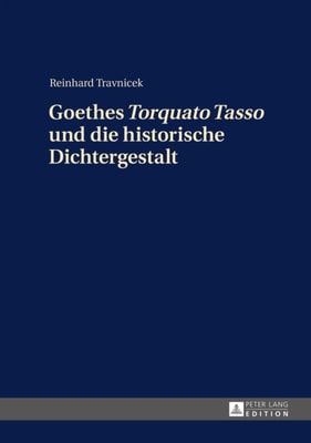 Goethes «Torquato Tasso» und die historische Dichtergestalt