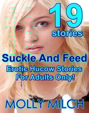 Suckle And Feed 19 Erotic Hucow Stories For Adults Only!
