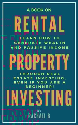 Book on Rental Property Investing: Learn How to Generate Wealth and Passive Income Through Real Estate Investing, Even if You Are a Beginner!