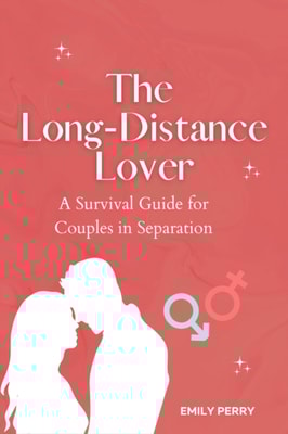 Long-Distance Lover: A Survival Guide for Couples in Separation