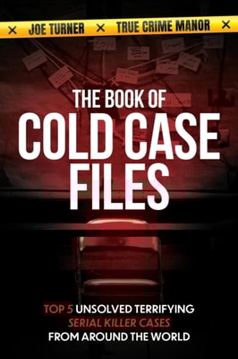 Book of Cold Case Files: Top 5 Unsolved Terryfying Serial Killer Cases From Around the World
