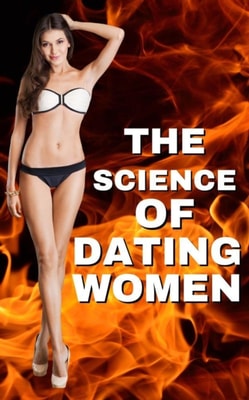 Science of Dating Women: Cracking the Code to Lasting Connections and Meaningful Relationships