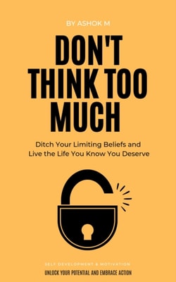 Don't Think Too Much: Unlock Your Potential and Embrace Action