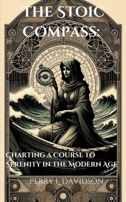 Stoic Compass: Charting a Course to Serenity in the Modern Age