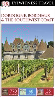 DK Eyewitness Travel Guide Dordogne, Bordeaux and the Southwest Coast