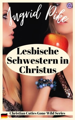Lesbische Schwestern in Christus: Christian Cuties Gone Wild Series (German Edition)