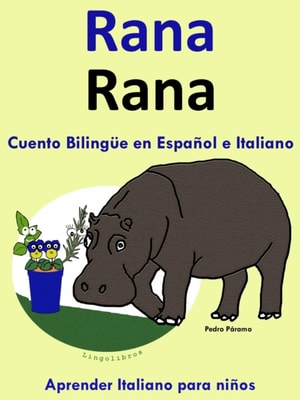 Cuento Bilingue en Espanol e Italiano: Rana - Rana (Coleccion Aprender Italiano)