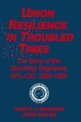 Union Resilience in Troubled Times: The Story of the Operating Engineers, AFL-CIO, 1960-93