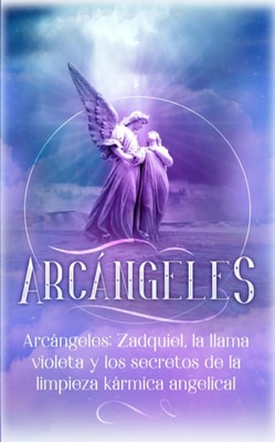Arcangeles: Zadquiel, la llama violeta y los secretos de la limpieza karmica angelical