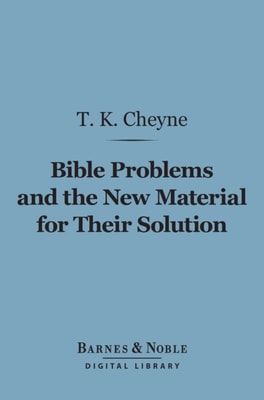 Bible Problems and the New Material for Their Solution (Barnes & Noble Digital Library)