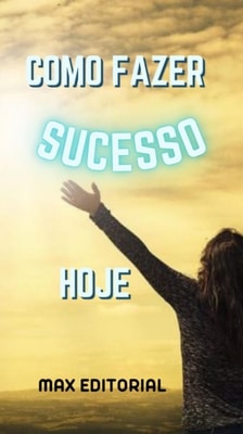 Como Fazer Sucesso Hoje
