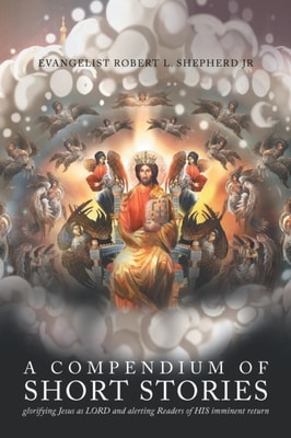 Compendium of short stories glorifying Jesus as LORD and alerting Readers of HIS imminent return