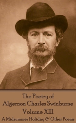 Poetry of Algernon Charles Swinburne - Volume XIII