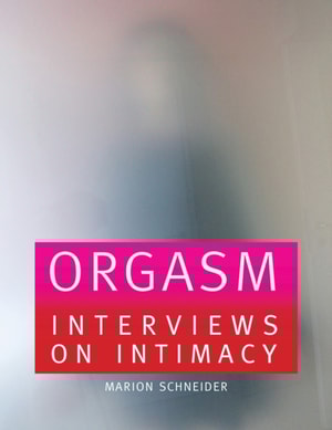 Orgasm : Interviews on Intimacy